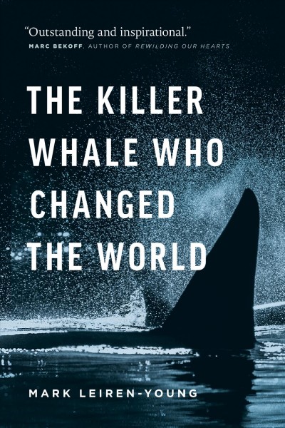 The killer whale who changed the world / Mark Leiren-Young.