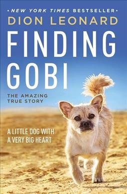 Finding Gobi: The amazing true story /  a little dog with a very big heart / Dion Leonard with Craig Borlase.