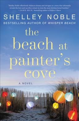 The beach at Painter's Cove : a novel / Shelley Noble.