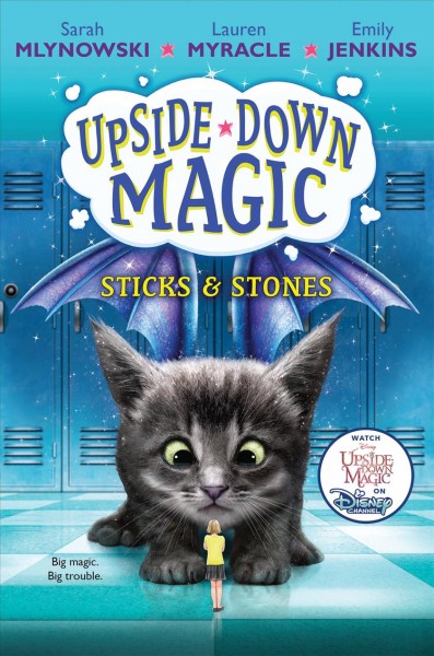 Upside-down magic.  2, Sticks & stones / by Sarah Mlynowski, Lauren Myracle, and Emily Jenkins.