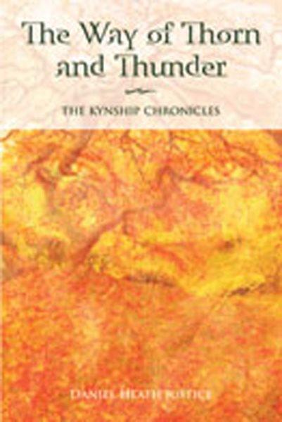 The way of thorn and thunder : the Kynship chronicles / Daniel Heath Justice.