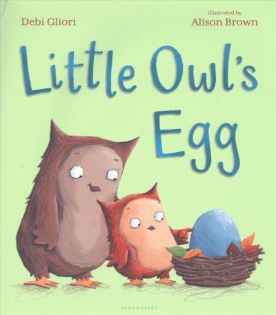 Little Owl's egg / Debi Gliori ; illustrated by Alison Brown.