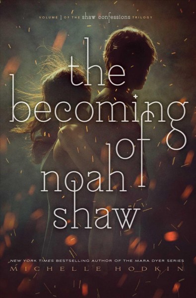 The becoming of Noah Shaw / Michelle Hodkin.