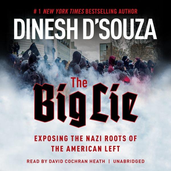 The big lie : exposing the Nazi roots of the American left / Dinesh D'Souza.