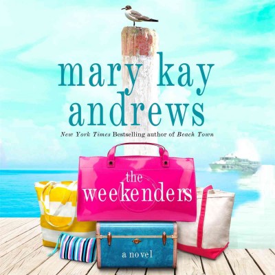 The weekenders : a novel / Mary Kay Andrews.