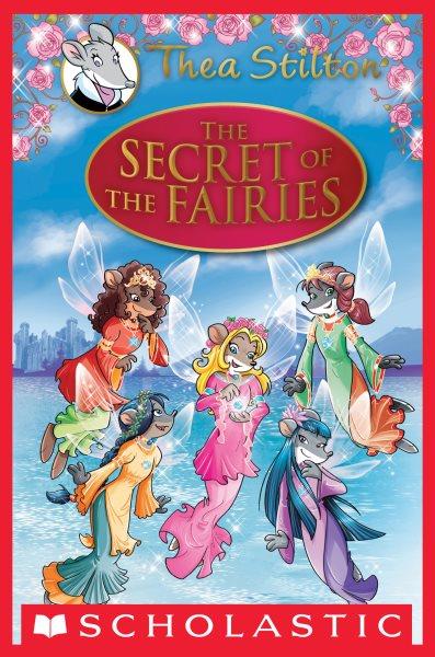 The secret of the fairies / Thea Stilton ; [illustrations by Giuseppe Facciotto and Barbara Pellizzari].