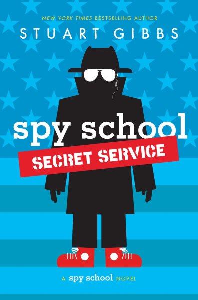 Spy School secret service : a spy school novel / Stuart Gibbs.