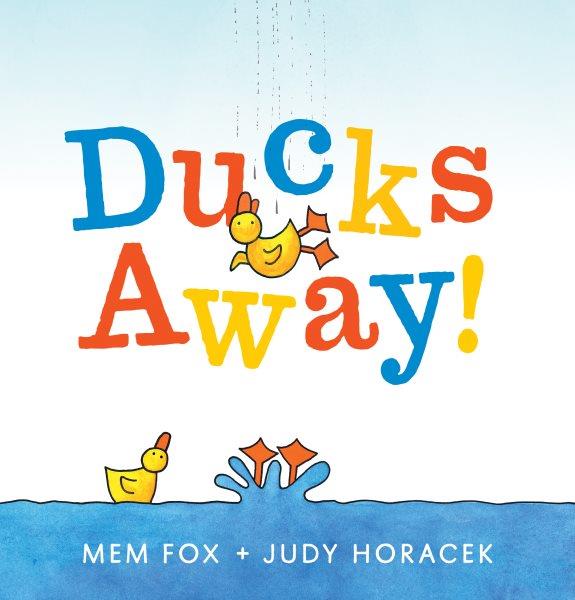 Ducks away! / Mem Fox ; [illustrated by] Judy Horacek.