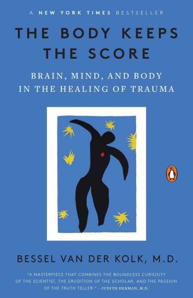 The body keeps the score : brain, mind, and body in the healing of trauma / Bessel van der Kolk.