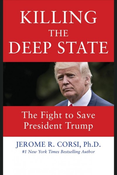 Killing the deep state : the fight to save President Trump / Jerome R. Corsi.