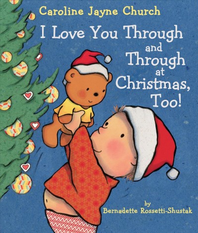 I love you through and through at Christmas, too! / by Bernadette Rossett-Shustak ; illustrated by Caroline Jayne Church.