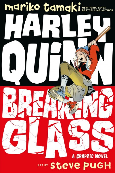 Harley Quinn : breaking glass : a graphic novel / written by Mariko Tamaki ; art by Steve Pugh ; lettered by Carlos M. Mangual.