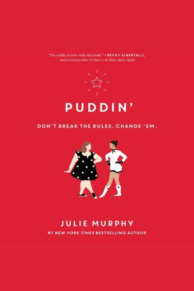 Puddin' : don't break the rules change 'em / Julie Murphy.