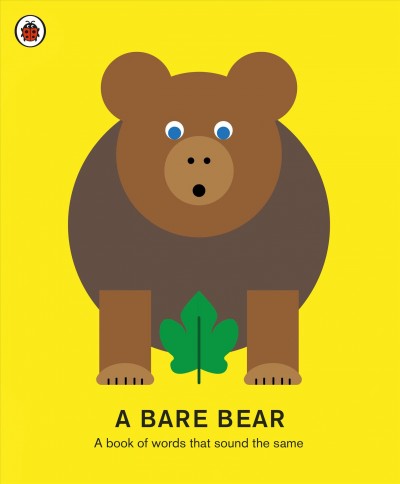 A bare bear : a book of words that sound the same / written by Caz Hildebrand ; illustration by Ashlea O'Neill.