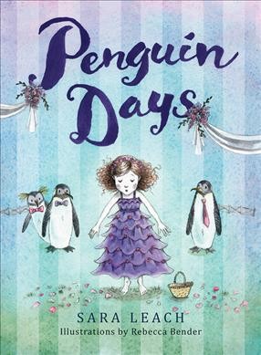 Penguin days / by Sara Leach ; illustrations by Rebecca Bender.