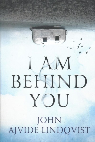 I am behind you / John Ajvide Lindqvist ; translated from the Swedish by Marlaine Delargy.