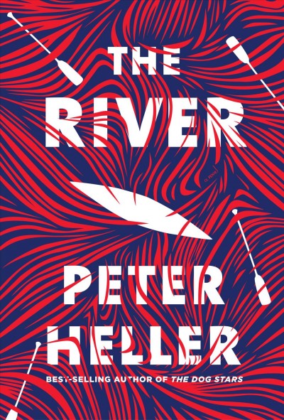 The river : a novel / Peter Heller.