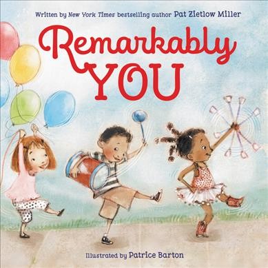 Remarkably you / written by Pat Zietlow Miller ; illustrated by Patrice Barton.