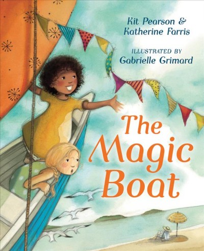 The magic boat / Kit Pearson & Katherine Farris ; illustrated by Gabrielle Grimard.