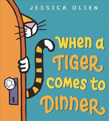 When a tiger comes to dinner / by Jessica Olien.