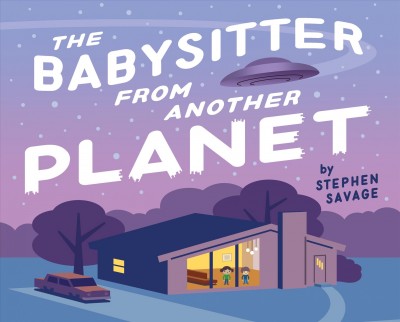 The babysitter from another planet / Stephen Savage.