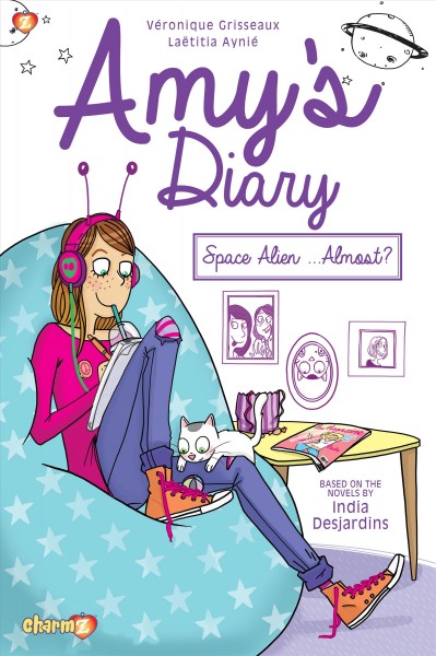 Amy's diary. Space alien ... almost? [graphic novel] / based on the novels by India Desjardins ; adaptation, Véronique Grisseaux ; illustration, Laëtitia Aynié ; translation, Joe Johnson.