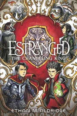 Estranged. The changeling king / Ethan M. Aldridge.