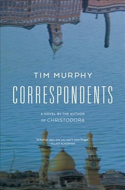 Correspondents : a novel / Tim Murphy.