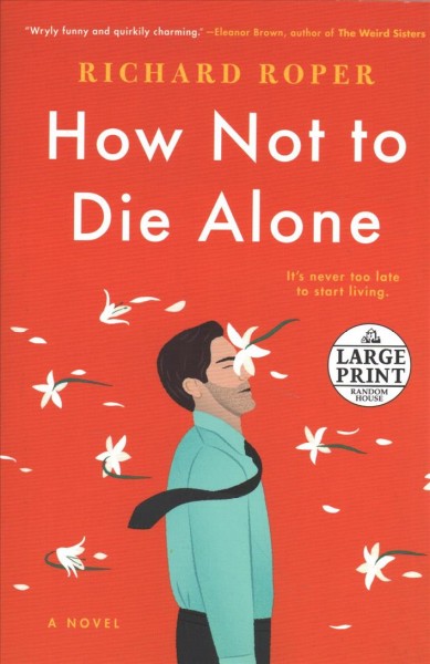 How not to die alone / Richard Roper.