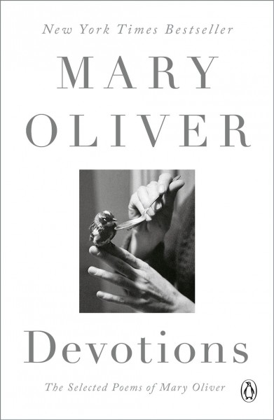 Devotions : the selected poems of Mary Oliver / Mary Oliver.