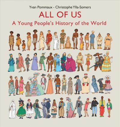 All of us : a young people's history of the world / by Yvan Pommaux, Christophe Ylla-Somers ; illustrated by Yvan Pommaux ; colours by Nicole Pommaux ; translated by Anna Lehmann.