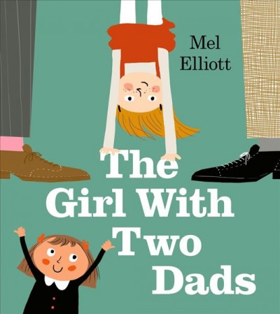 The girl with two dads / Mel Elliott.