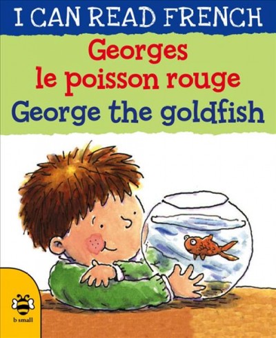 George the goldfish = Georges le poisson rouge / Lone Morton ; pictures by Leighton Noyes ; French by Marie-Thérèse Bougard.