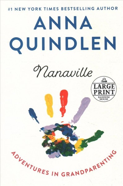 Nanaville : adventures in grandparenting / Anna Quindlen.