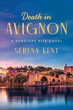 Death in Avignon : a Penelope Kite novel / Serena Kent.
