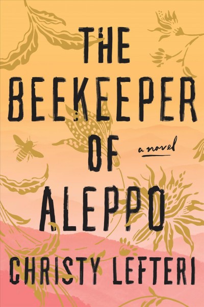 The beekeeper of Aleppo : a novel / Christy Lefteri.