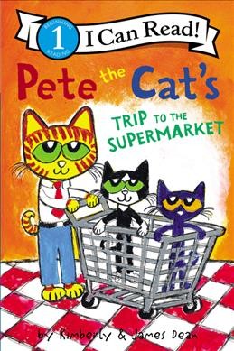 Pete the Cat's trip to the supermarket / by Kimberly & James Dean.