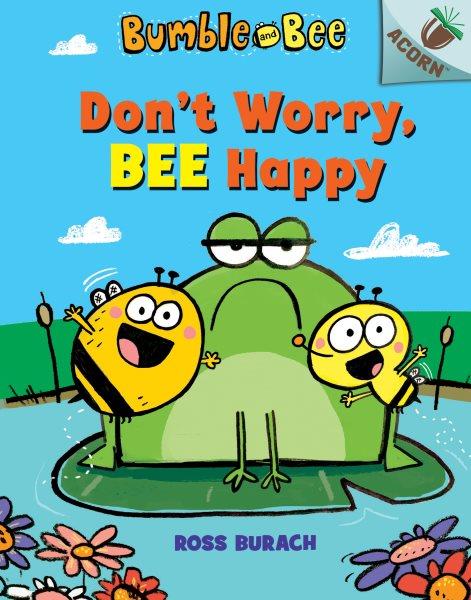 Don't worry, bee happy / Ross Burach.