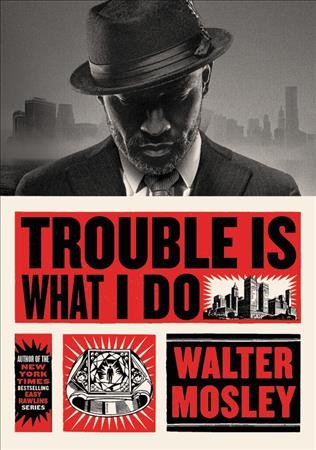 Trouble is what I do / Walter Mosley.