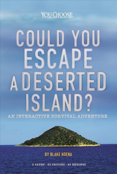 Could you escape a deserted island? : an interactive survival adventure / by Blake Hoena.
