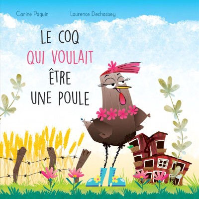 Le coq qui voulait être une poule / texte: Carine Paquin ; illustrations: Laurence Dechassey.