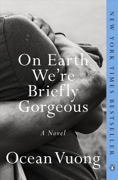 On earth we're briefly gorgeous : a novel / Ocean Vuong.