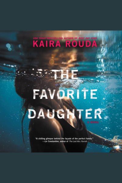 The favorite daughter [electronic resource] : a novel / Kaira Rouda.