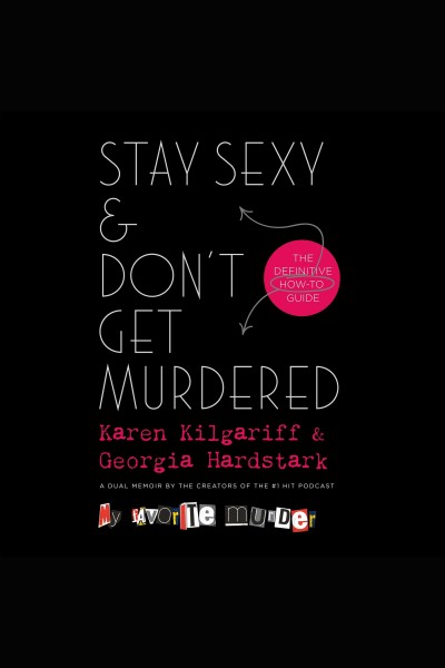 Stay Sexy & Don't Get Murdered : the definitive how-to guide / Karen Kilgariff & Georgia Hardstark.