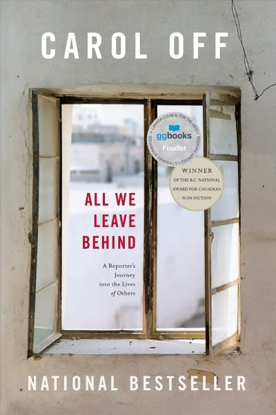 All we leave behind : a reporter's journey into the lives of others / Carol Off.