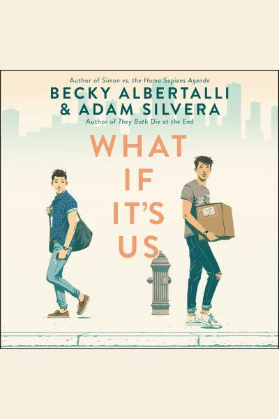 What if it's us / Becky Albertalli & Adam Silvera.