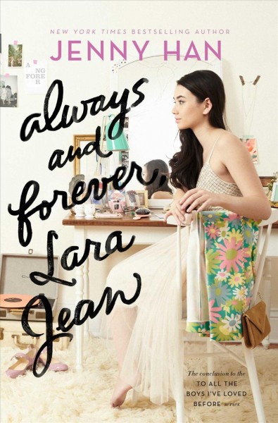 Always and forever, Lara Jean : To All the Boys I've Loved Before Series, Book 3. / Jenny Han.