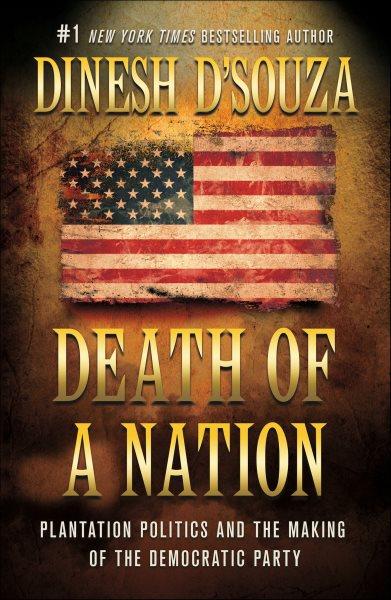 Death of a nation : plantation politics and the making of the Democratic Party / Dinesh D'Souza.