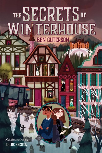 The secrets of Winterhouse / Ben Guterson ; with illustrations by Chloe Bristol.