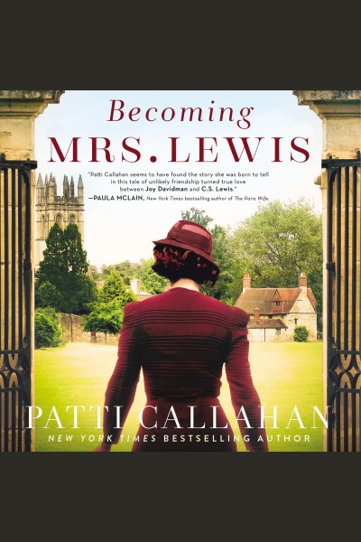 Becoming Mrs. Lewis : the improbable love story of Joy Davidman and C.S. Lewis / Patti Callahan.